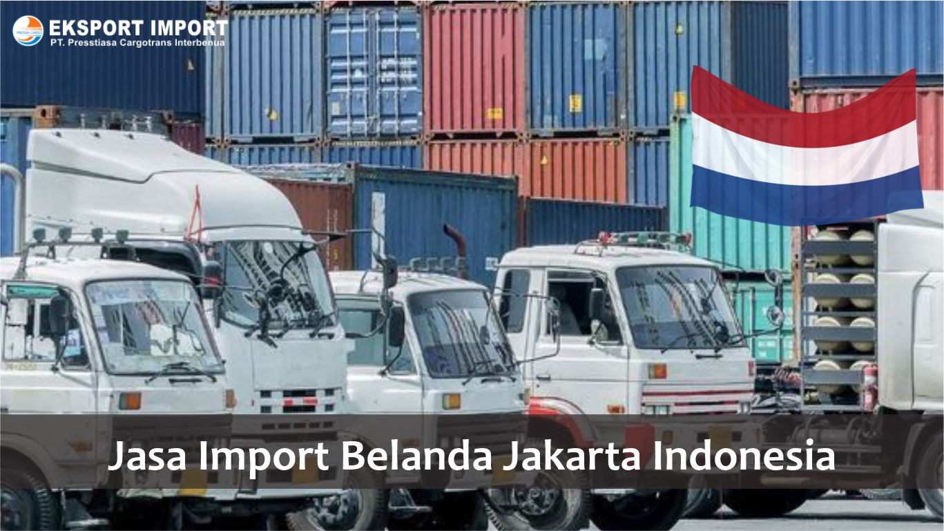 Jasa Import Belanda Jakarta Indonesia
